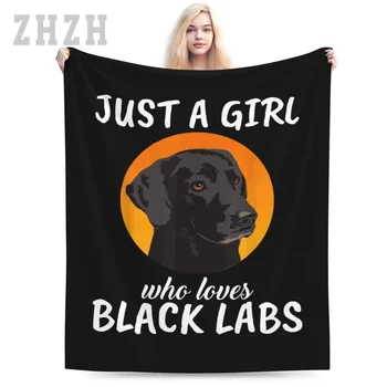 Одеяло Just A Girl Who Loves Black Labs Подарок Черный Лабрадор Ретривер Фланелевый Многофункциональный Чехол Для Кемпингового Дивана Сохраняет Тепло